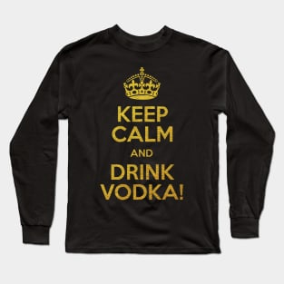 KEEP CALM AND DRINK VODKA! Long Sleeve T-Shirt